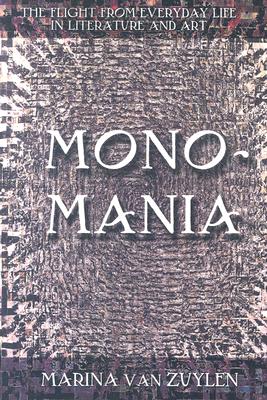 Monomania: The Flight from Everyday Life in Literature and Art
