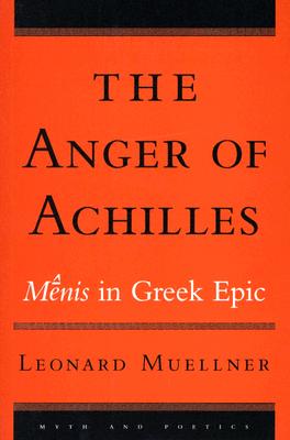 The Anger of Achilles: Mnis in Greek Epic (Myth and Poetics)
