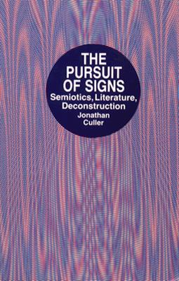 Pursuit of Signs--Semiotics, Literature, Deconstruction