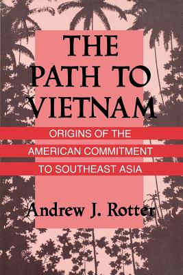 The Path to Vietnam Origins of the American Commitment to Southeast Asia