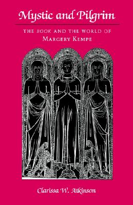 Image for Mystic and Pilgrim: The Book and the World of Margery Kempe Mystic and Pilgrim: The Book and the World of Margery Kempe
