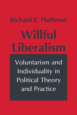 Willful Liberalism: Voluntarism and Individuality in Political Theory and Practice (Studies in Archaeology)