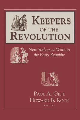 Keepers of the Revolution: New Yorkers at Work in the Early Republic (Documents in American Social History)