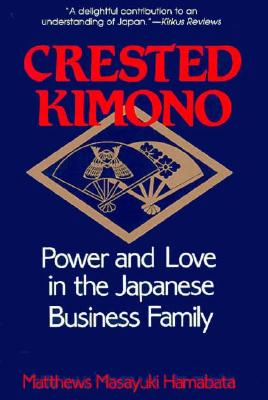 Crested Kimono: Power and Love in the Japanese Business Family