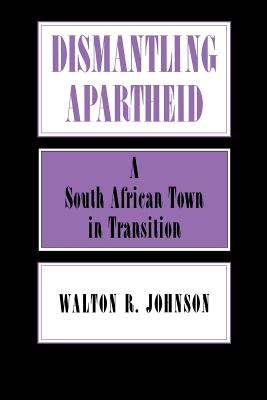 Dismantling Apartheid: A South African Town in Transition (The Anthropology of Contemporary Issues)