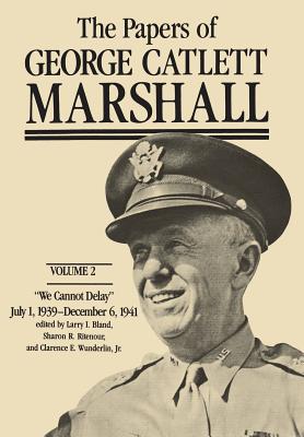Papers of George Catlett Marshall. Vol. II. We Cannot Delay. July 1 1939-December 6, 1941.