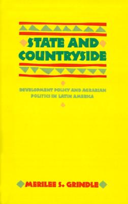 State and Countryside: Development Policy and Agrarian Politics in Latin America (The Johns Hopkins Studies in Development)