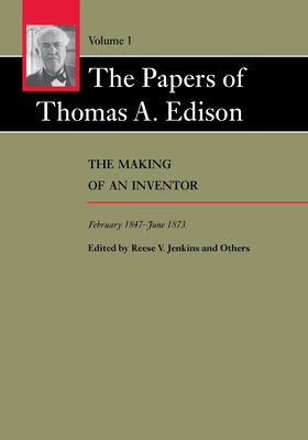 PAPERS OF THOMAS A. EDISON (VOLUME I) THE MAKING OF AN INVENTOR FEBRUARY 1847 - JUNE 1873