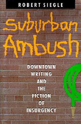 Suburban Ambush: Downtown Writing and the Fiction of Insurgency (Parallax: Re-visions of Culture and Society)