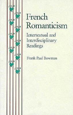 FRENCH ROMANTICISM: INTERTEXTUAL AND INTERDISCIPLINARY READINGS