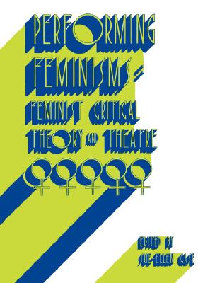 Image for Performing Feminisms: Feminist Critical Theory and Theatre