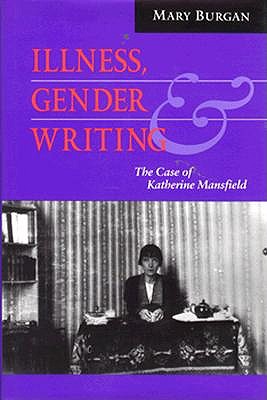 Image for Illness, Gender, and Writing: The Case of Katherine Mansfield Illness, Gender, and Writing: The Case of Katherine Mansfield