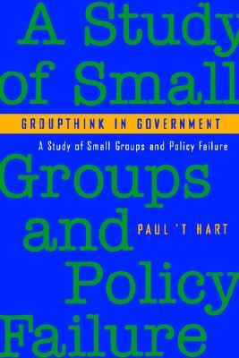 Groupthink in Government: A Study of Small Groups and Policy Failure