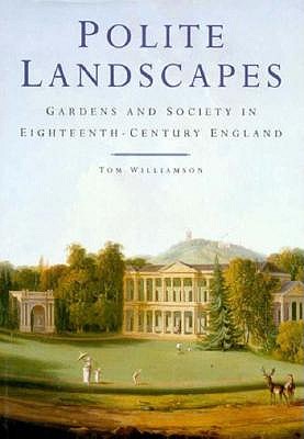 Polite Landscapes: Gardens and Society in Eighteenth-Century England