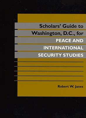 Scholars' Guide to Washington, D.C., for Peace and International Security Studies (Woodrow Wilson Center Press)