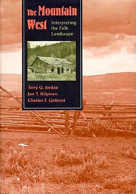 The Mountain West: Interpreting the Folk Landscape (Creating the North American Landscape)
