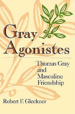 Image for Gray Agonistes: Thomas Gray and Masculine Friendship