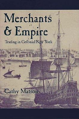 Merchants and Empire: Trading in Colonial New York (Early America: History, Context, Culture)