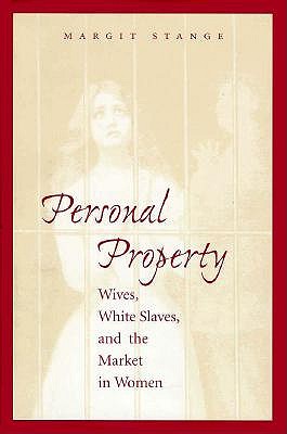 Personal Property: Wives, White Slaves, and the Market in Women
