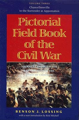 Pictorial Field Book of the Civil War: Journeys through the Battlefields in the Wake of Conflict:Volume Three Chancellorsville to the Surrender at Appomattox