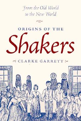 Origins of the Shakers: From the Old World to the New World Image for Origins of the Shakers: From the Old World to the New World
