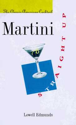 Martini, Straight Up; The Classic American Cocktail