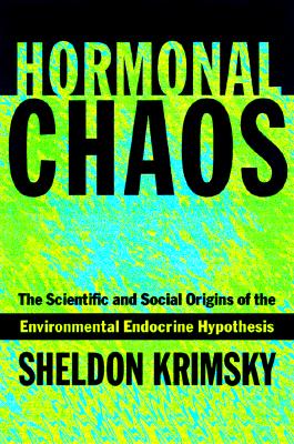 Hormonal Chaos: The Scientific and Social Origins of the Environmental Endocrine Hypothesis