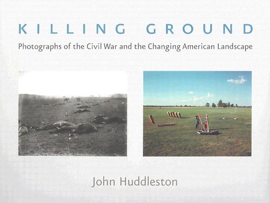 Killing Ground: The Civil War and the Changing American Landscape (Creating the North American Landscape)