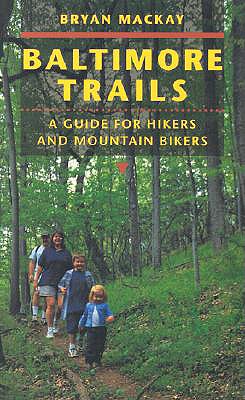 Baltimore Trails: A Guide for Hikers and Mountain Bikers