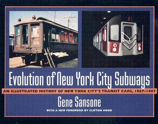 Evolution of New York City Subways: Illustrated History of New York City's Transit Cars, 1867-1997