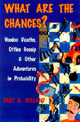What Are the Chances: Voodoo Deaths, Office Gossip, and Other Adventures in Probability