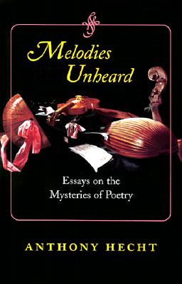 Melodies Unheard: Essays on the Mysteries of Poetry