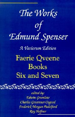 The Works of Edmund Spenser, Vol. 6: The Faerie Queene, Books 6-7
