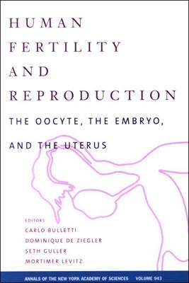 Human Fertility and Reproduction: The Oocyte, the Embryo, and the Uterus (Annals of the New York Academy of Sciences)