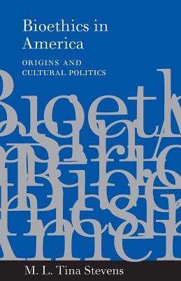Bioethics in America: Origins and Cultural Politics