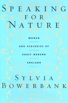 Speaking for Nature: Women and Ecologies of Early Modern England