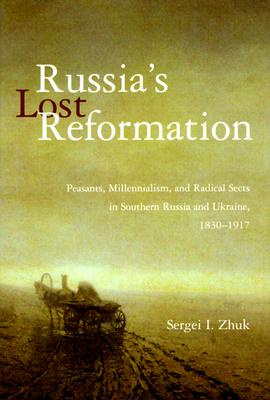Image for Russia's Lost Reformation: Peasants, Millennialism, and Radical Sects in Southern Russia and Ukraine, 1830-1917
