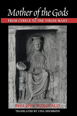MOTHER OF THE GODS From Cybele to the Virgin Mary