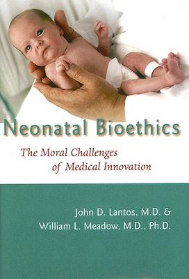 Image for Neonatal Bioethics: the Moral Challenges of Medical Innovation