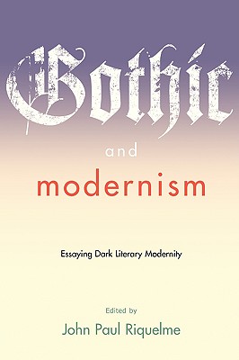 Image for Gothic and Modernism: Essaying Dark Literary Modernity (A Modern Fiction Studies Book) Gothic and Modernism: Essaying Dark Literary Modernity (A Modern Fiction Studies Book)