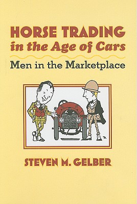 Horse Trading in the Age of Cars: Men in the Marketplace (Gender Relations in the American Experience)