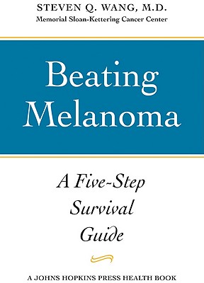 Beating Melanoma: A Five-Step Survival Guide (A Johns Hopkins Press Health Book)