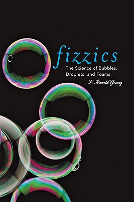 Image for Fizzics: The Science of Bubbles, Droplets, and Foams Fizzics: The Science of Bubbles, Droplets, and Foams