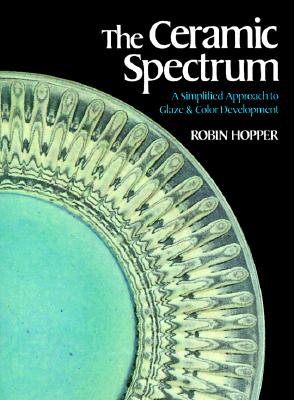 Image for The Ceramic Spectrum: A Simplified Approach to Glaze & Color Development