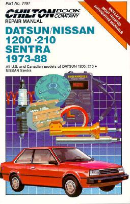 Chilton's Repair Manual Datsun/Nissan 1200-210 Sentra 1973-88: All U.S. and Canadian Models of Datsun 1200, 210 Nissan Sentra (Chilton's Repair Manual (Model Specific))
