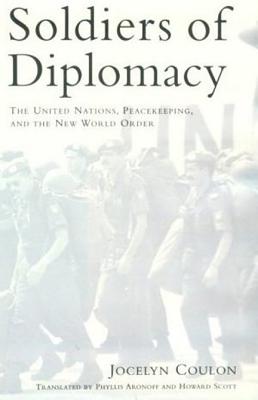 Soldiers of Diplomacy: The United Nations, Peacekeeping, and the New World Order Image for Soldiers of Diplomacy: The United Nations, Peacekeeping, and the New World Order