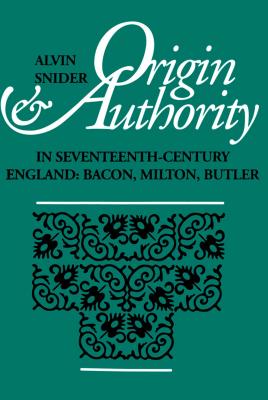 Origin and Authority in Seventeenth-Century England [Hardcover] Snider, Alvin