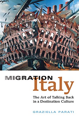 Migration Italy: The Art of Talking Back in a Destination Culture (Toronto Italian Studies)