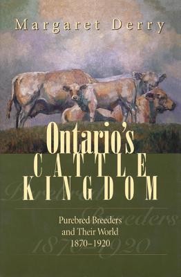 Image for Ontario's Cattle Kingdom: Purebred Breeders and Their World, 1870-1920