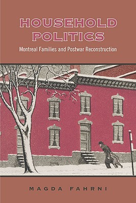 Image for Household Politics: Montreal Families and Postwar Reconstruction (Studies in Gender and History)